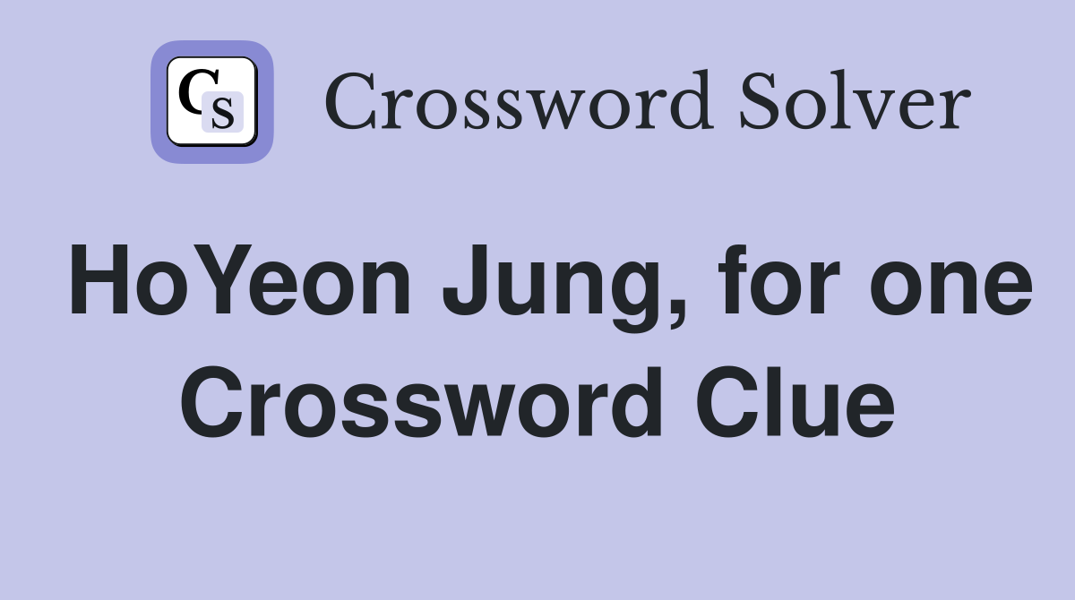 HoYeon Jung, for one Crossword Clue