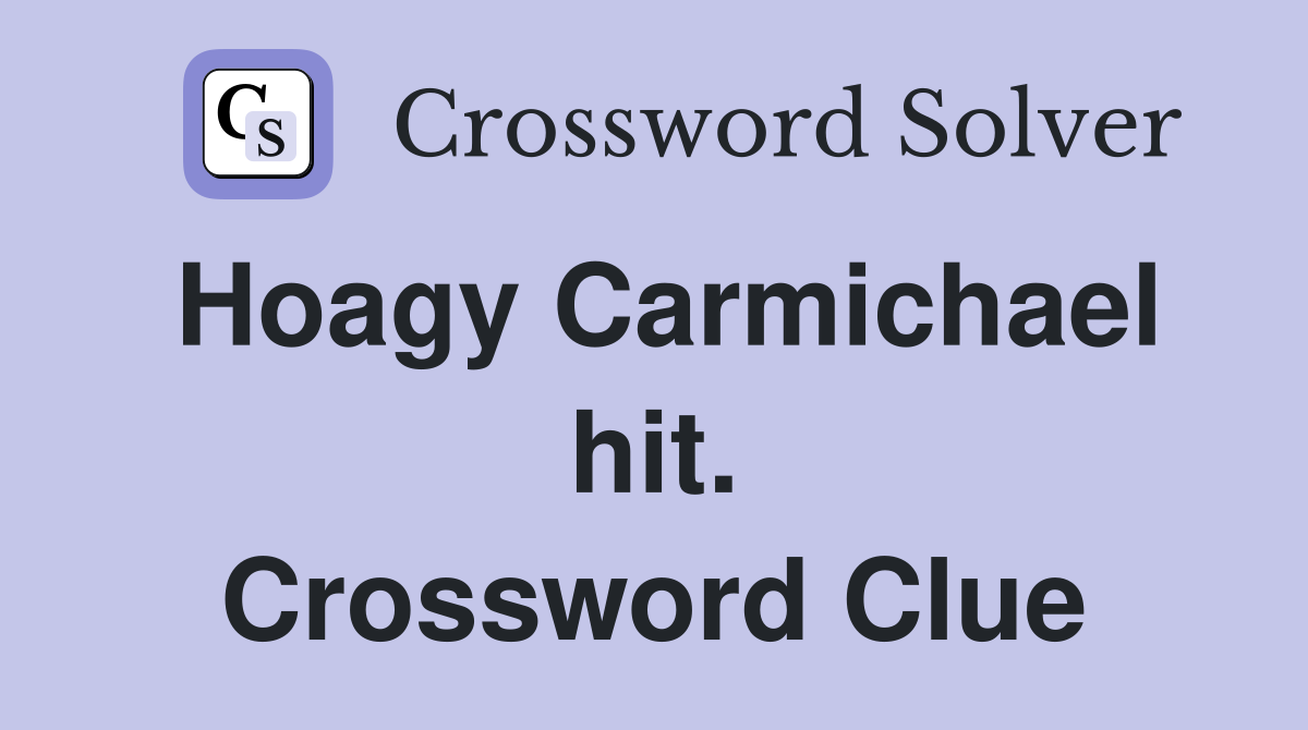 Hoagy Carmichael hit. Crossword Clue