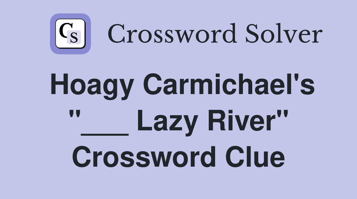 Hoagy Carmichael's "___ Lazy River" Crossword Clue