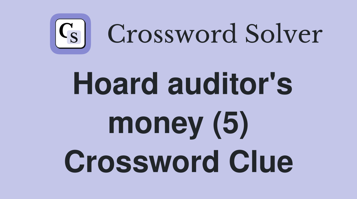 Hoard auditor's money (5) Crossword Clue