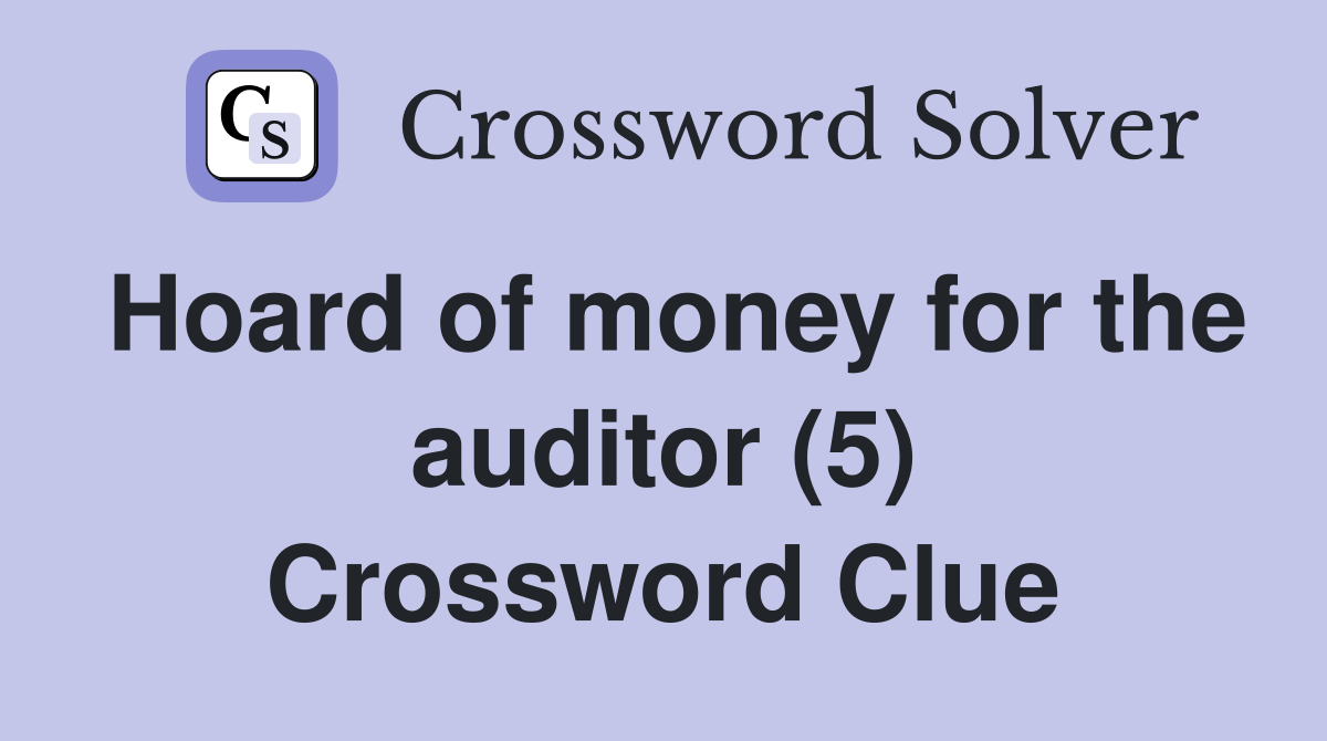 Hoard of money for the auditor (5) Crossword Clue