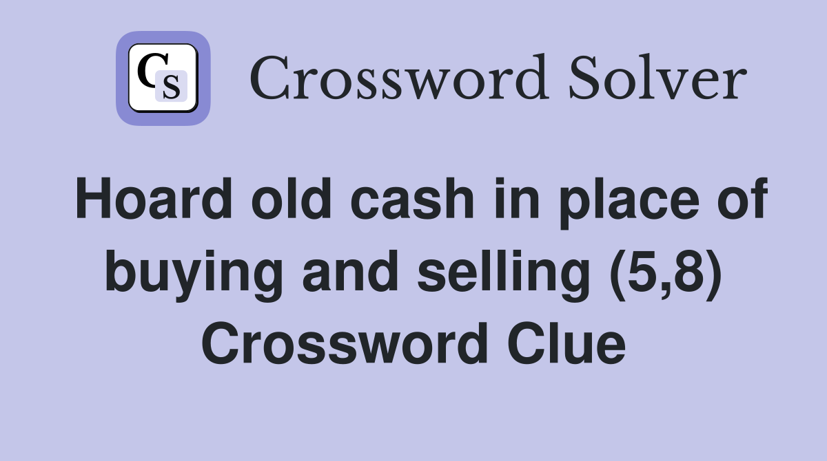 Hoard old cash in place of buying and selling (5,8) Crossword Clue