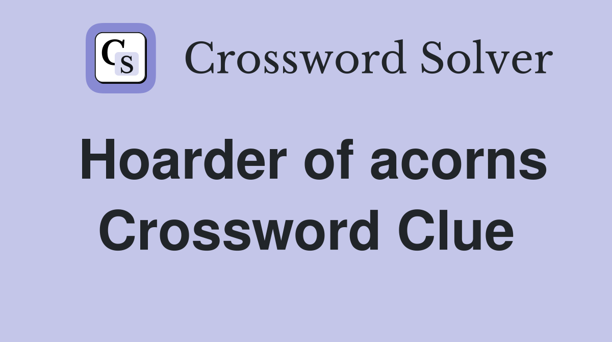 Hoarder of acorns Crossword Clue