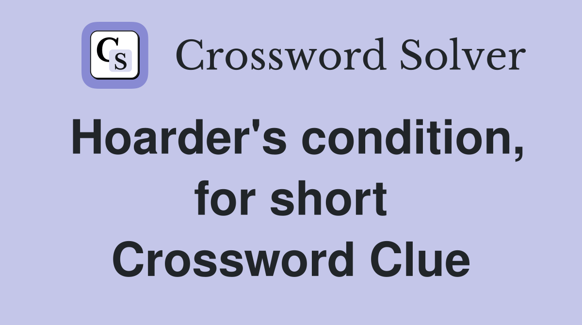 Hoarder's condition, for short Crossword Clue