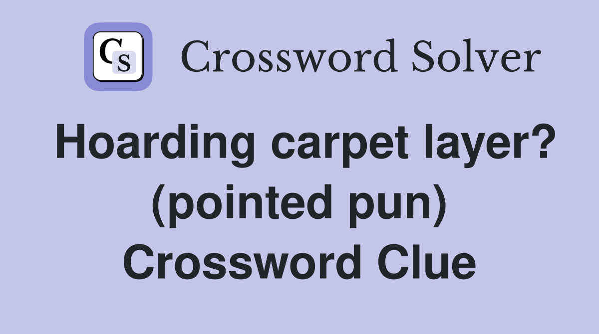 Hoarding carpet layer? (pointed pun) Crossword Clue