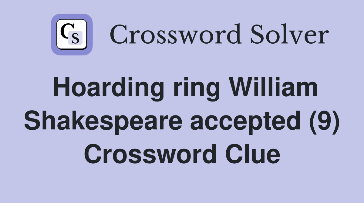 Hoarding ring William Shakespeare accepted (9) Crossword Clue