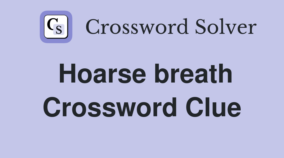 Hoarse breath Crossword Clue