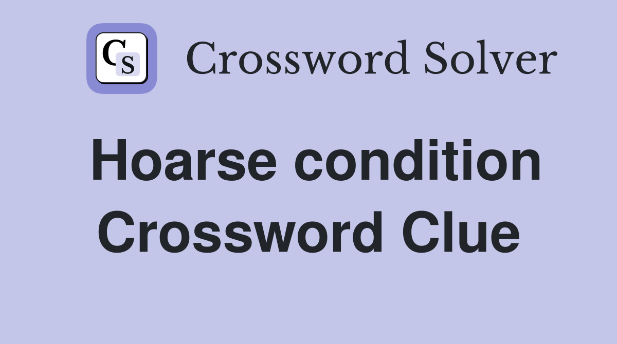 Hoarse condition Crossword Clue