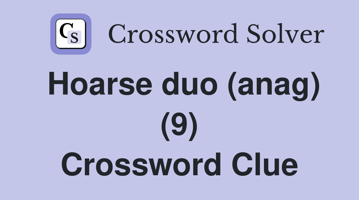 Hoarse duo (anag) (9) Crossword Clue