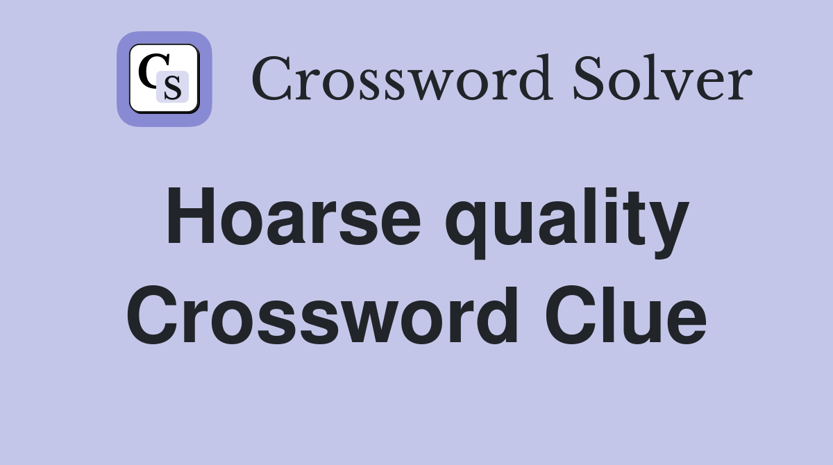 Hoarse quality Crossword Clue