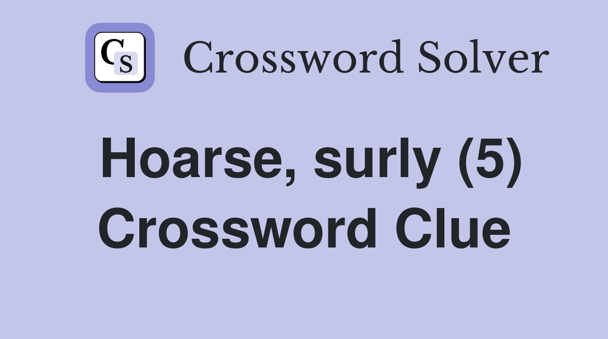 Hoarse, surly (5) Crossword Clue