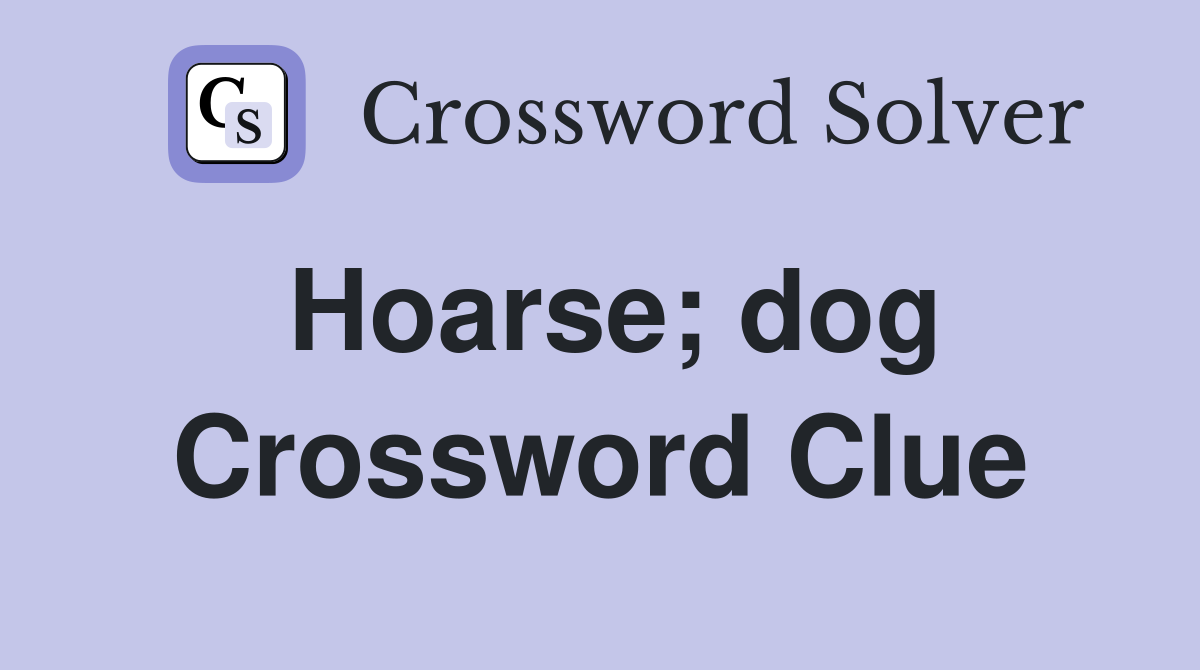 Hoarse; dog Crossword Clue