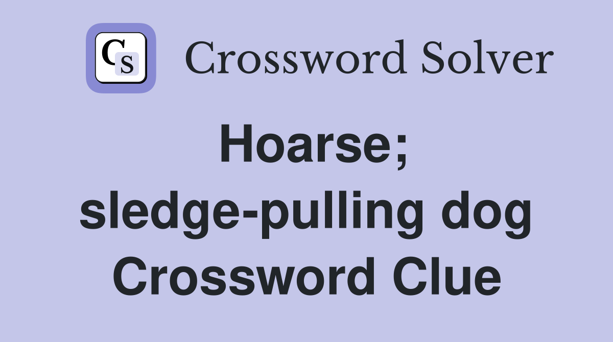Hoarse; sledge-pulling dog Crossword Clue