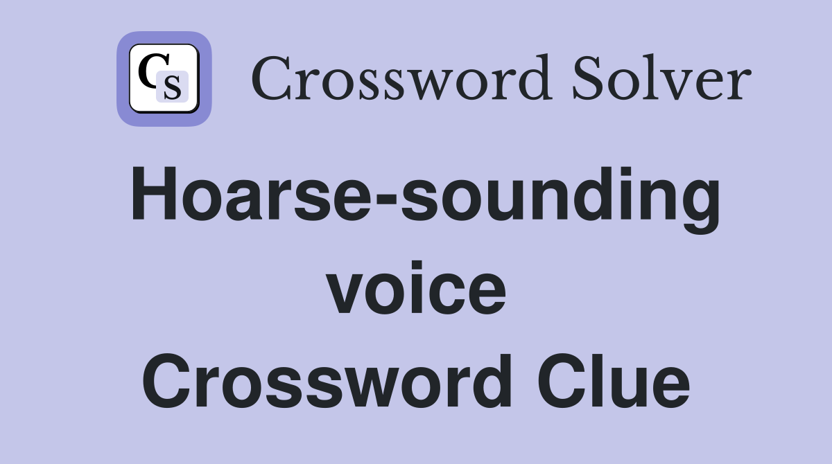 Hoarse-sounding voice Crossword Clue