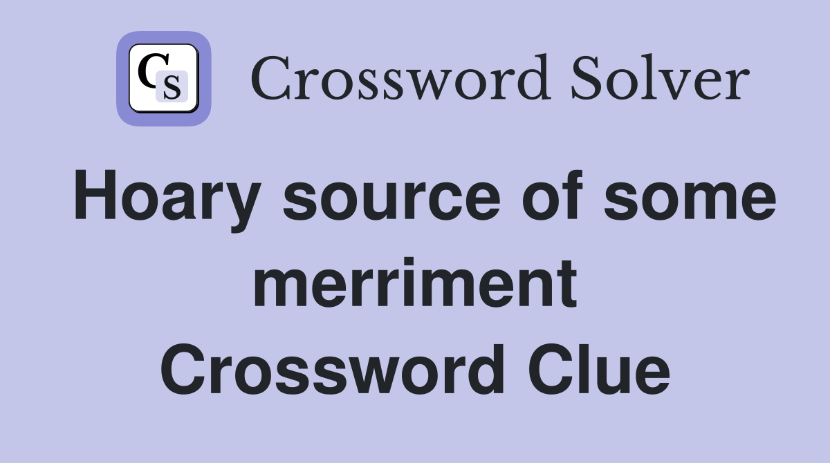 Hoary source of some merriment Crossword Clue