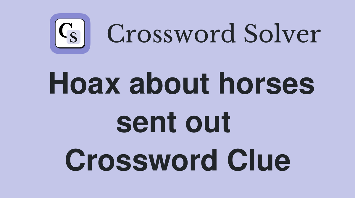 Hoax about horses sent out  Crossword Clue