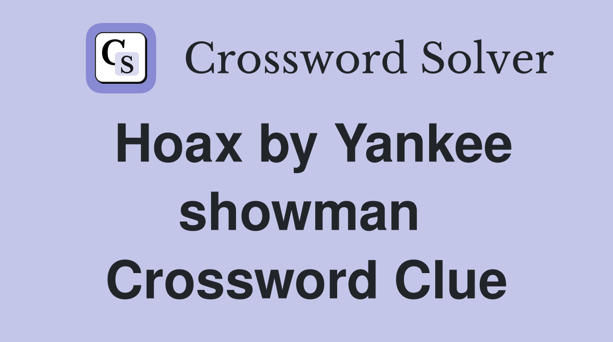 Hoax by Yankee showman  Crossword Clue