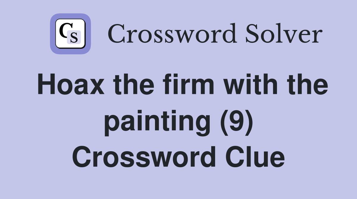 Hoax the firm with the painting (9) Crossword Clue