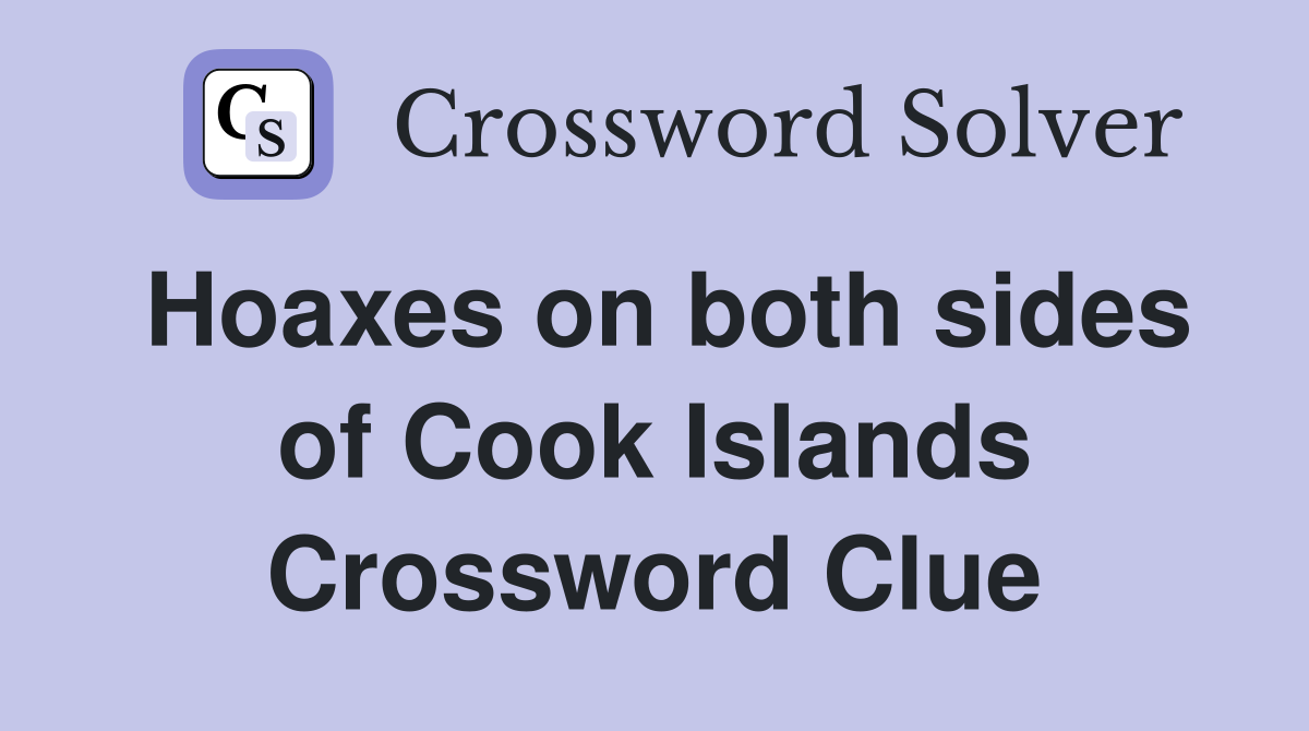 Hoaxes on both sides of Cook Islands Crossword Clue
