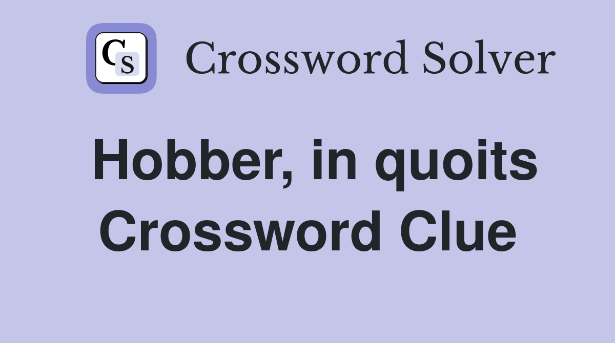 Hobber, in quoits Crossword Clue