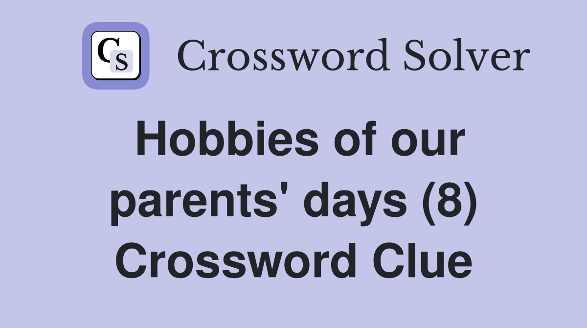 Hobbies of our parents' days (8) Crossword Clue