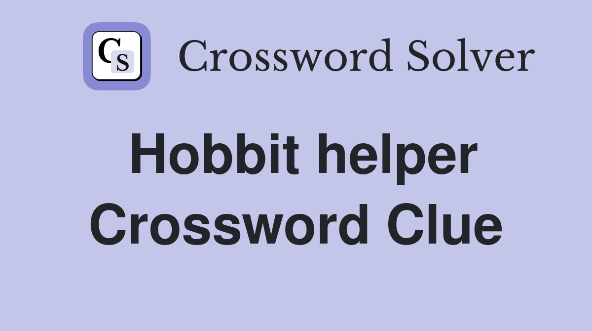 Hobbit helper Crossword Clue