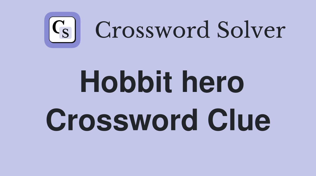 Hobbit hero Crossword Clue