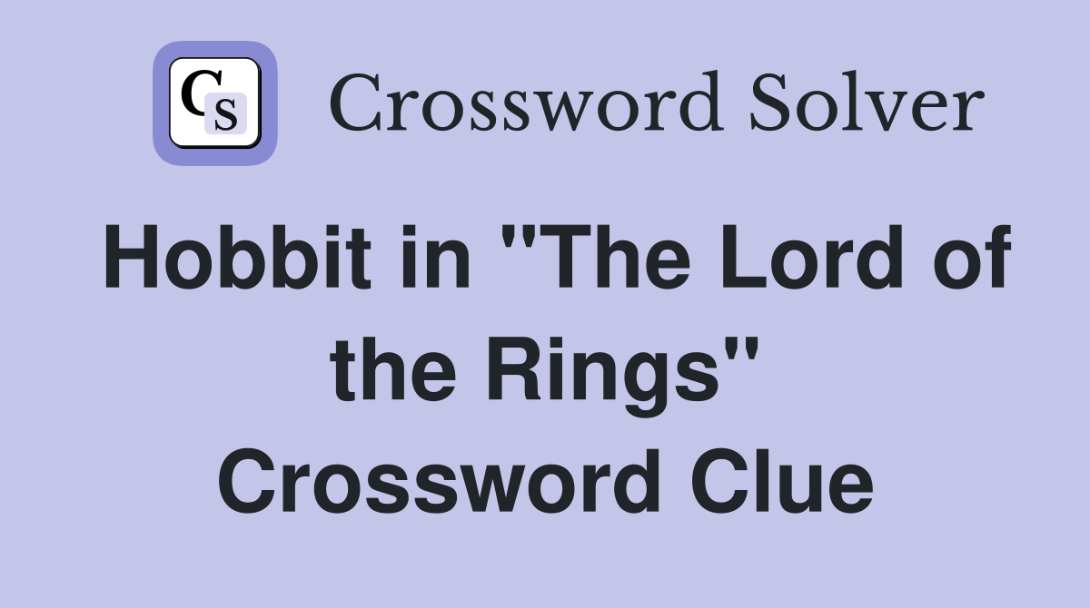 Hobbit in "The Lord of the Rings" Crossword Clue