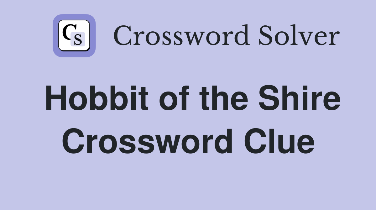 Hobbit of the Shire Crossword Clue