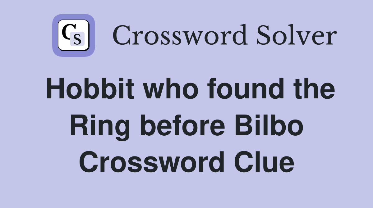 Hobbit who found the Ring before Bilbo Crossword Clue