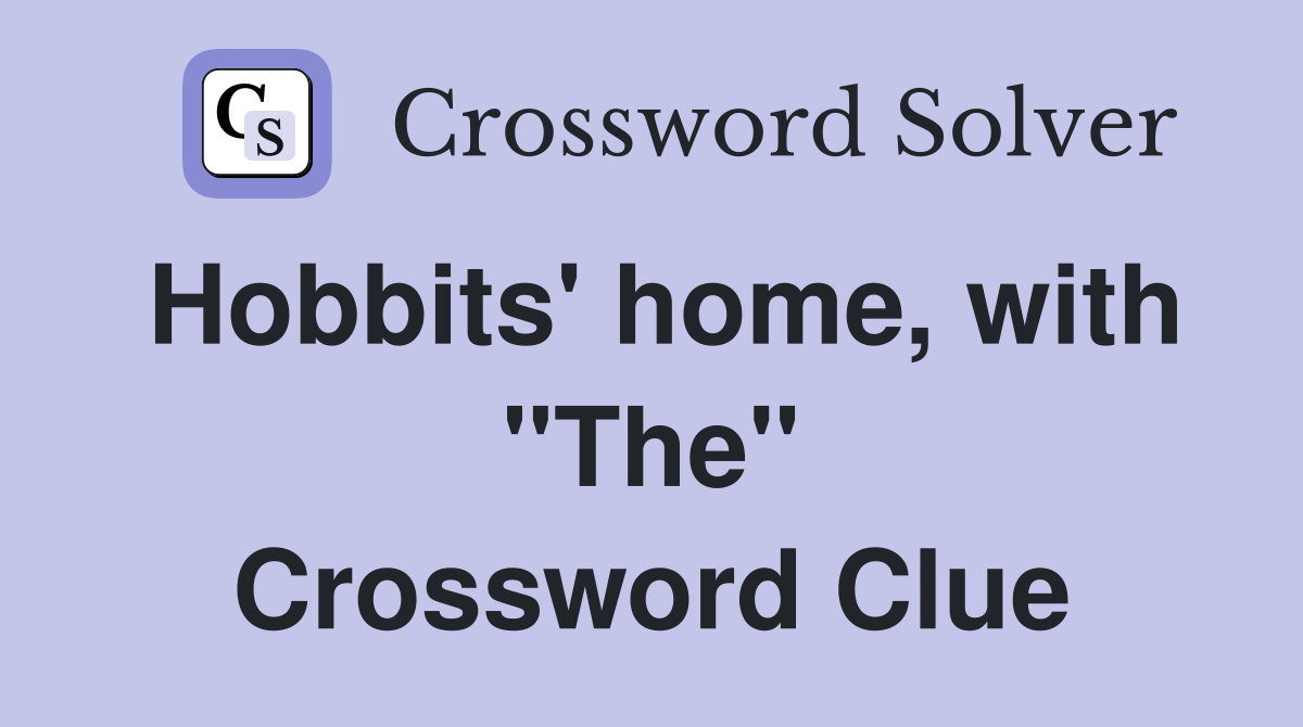Hobbits' home, with "The" Crossword Clue