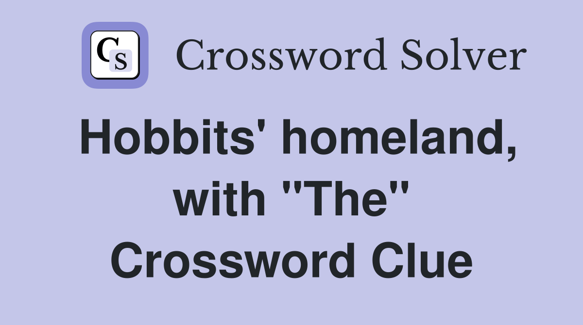 Hobbits' homeland, with "The" Crossword Clue