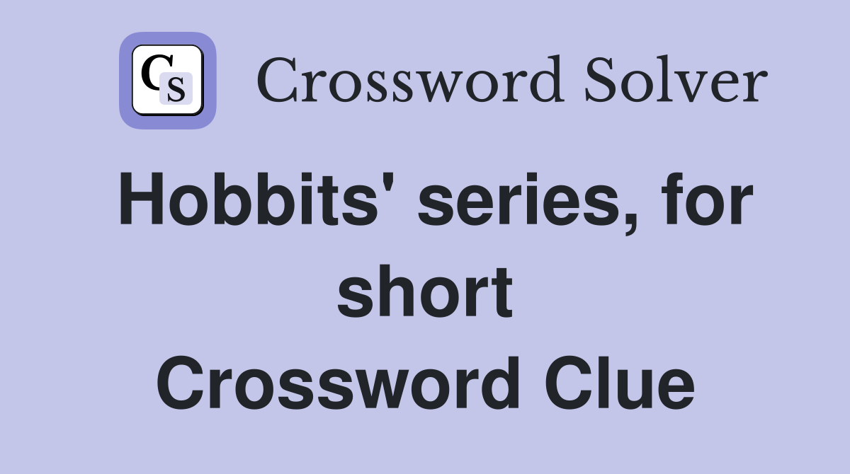 Hobbits' series, for short Crossword Clue