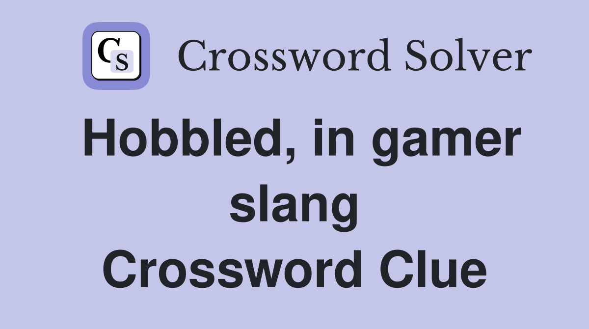 Hobbled, in gamer slang Crossword Clue