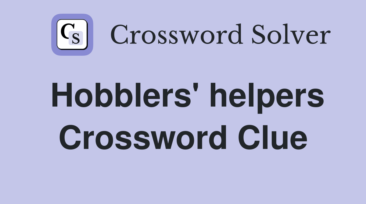 Hobblers' helpers Crossword Clue