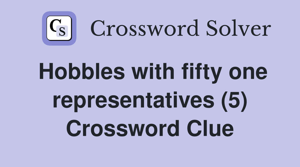 Hobbles with fifty one representatives (5) Crossword Clue