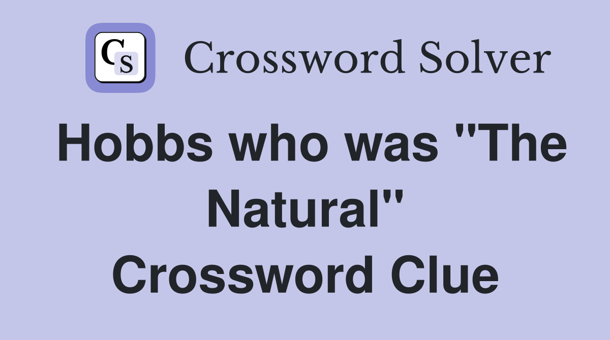 Hobbs who was "The Natural" Crossword Clue