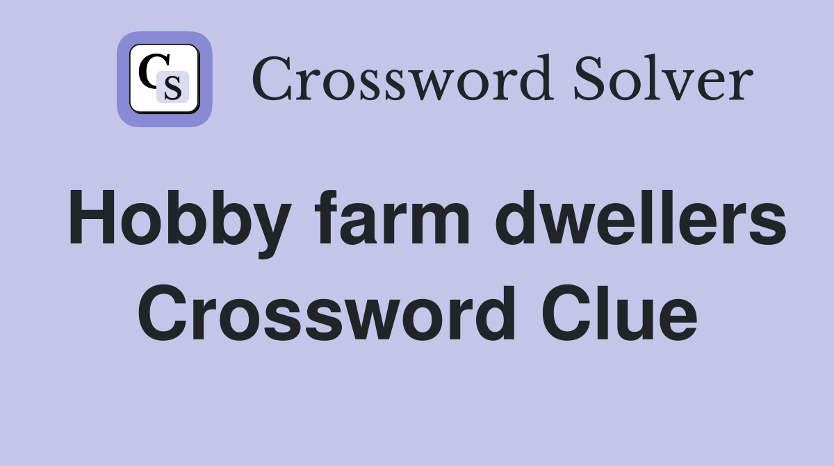 Hobby farm dwellers Crossword Clue