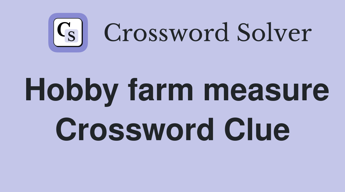 Hobby farm measure Crossword Clue
