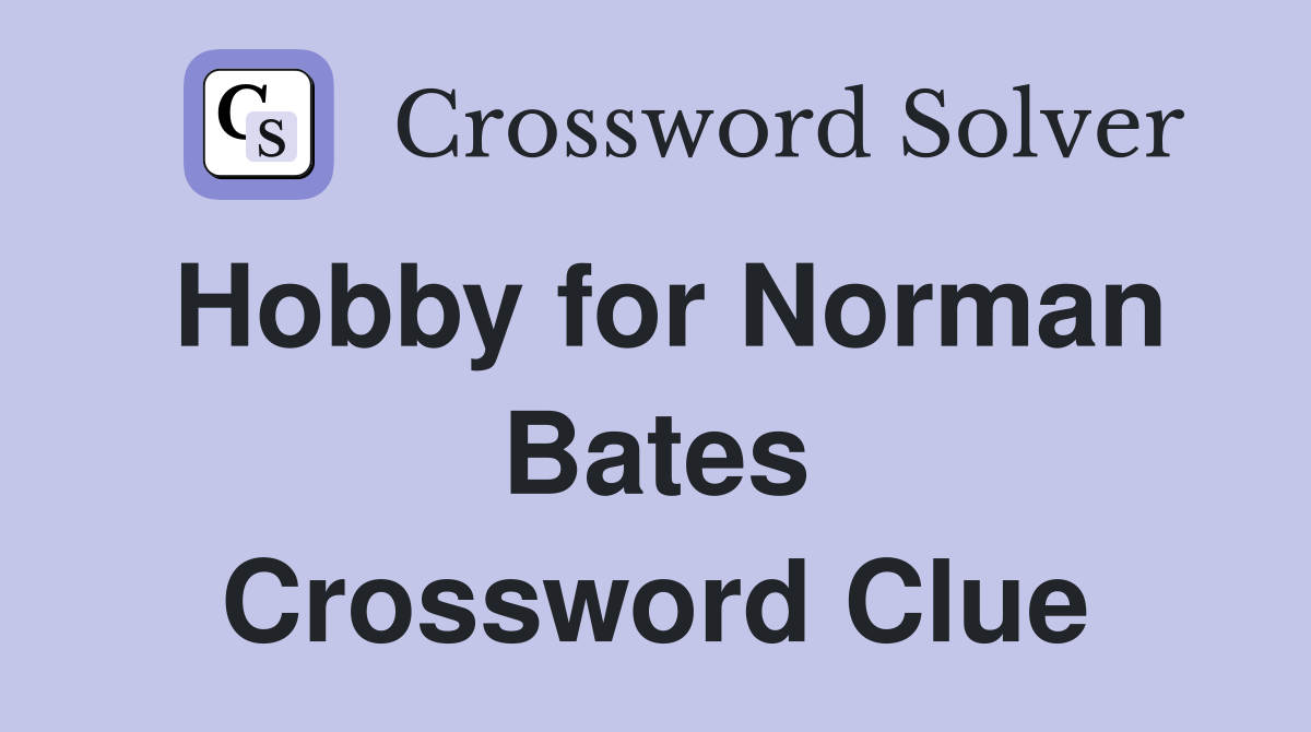Hobby for Norman Bates Crossword Clue