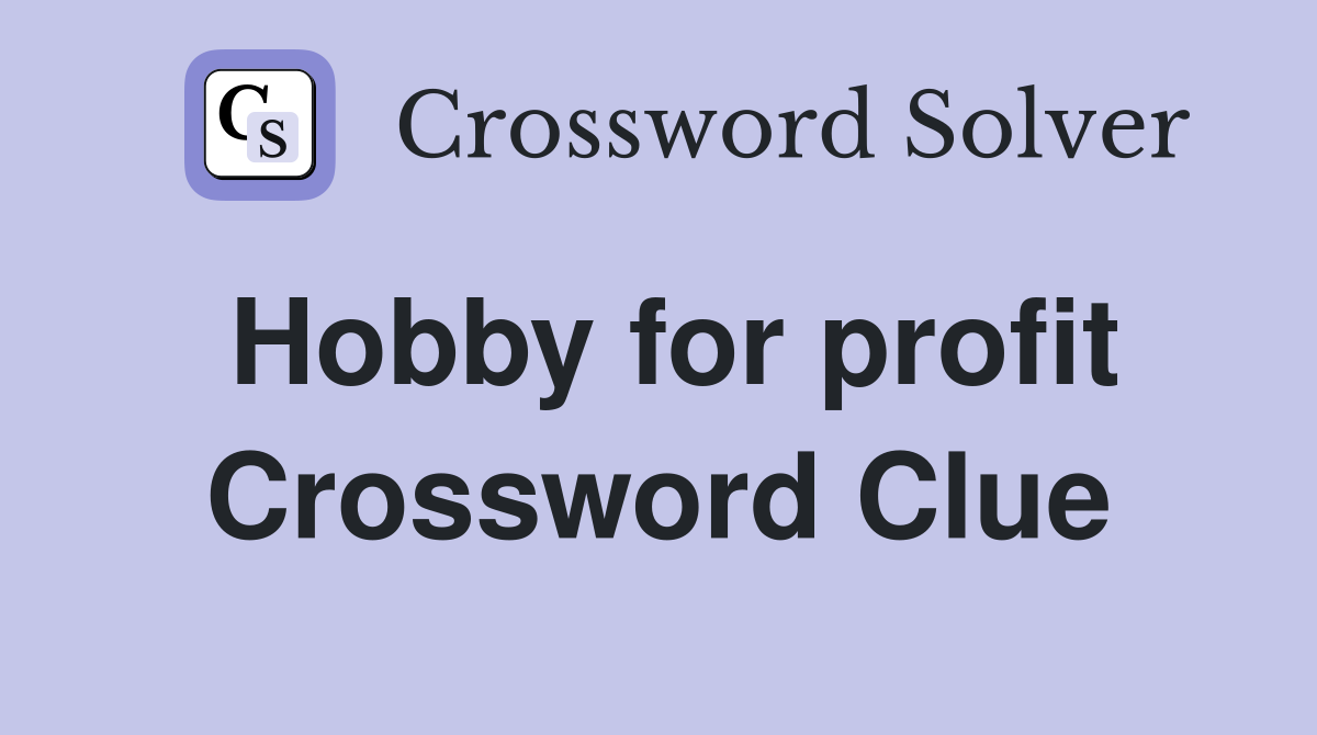 Hobby for profit Crossword Clue