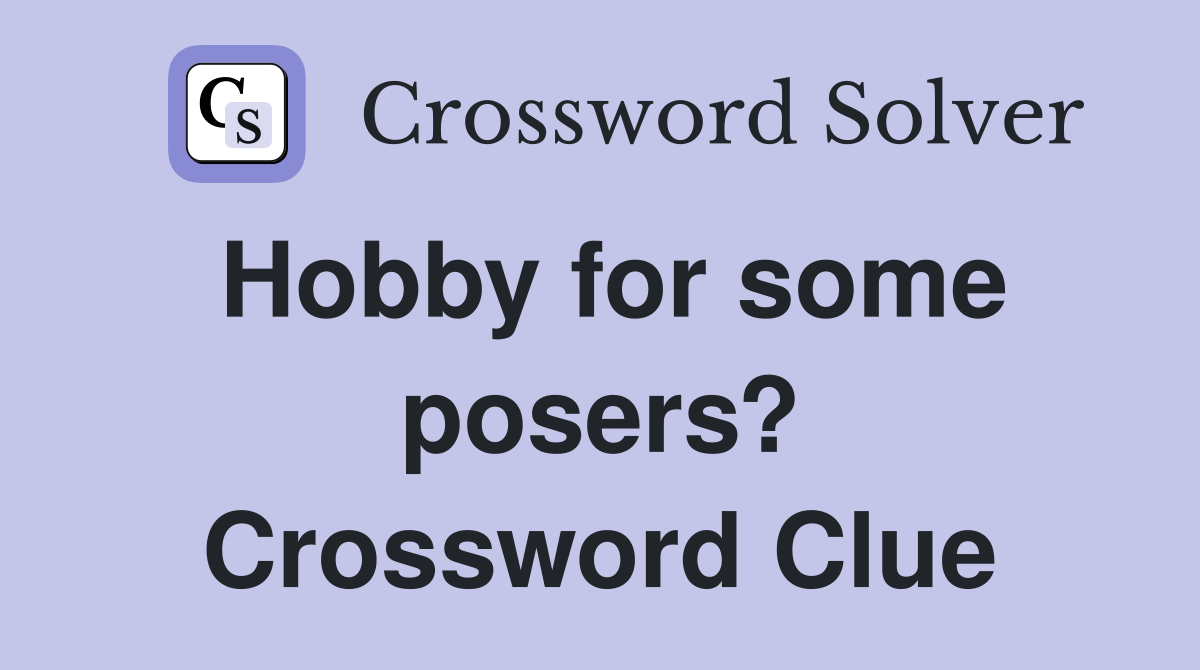 Hobby for some posers? Crossword Clue