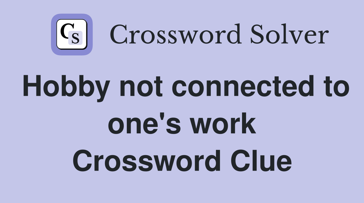 Hobby not connected to one's work Crossword Clue