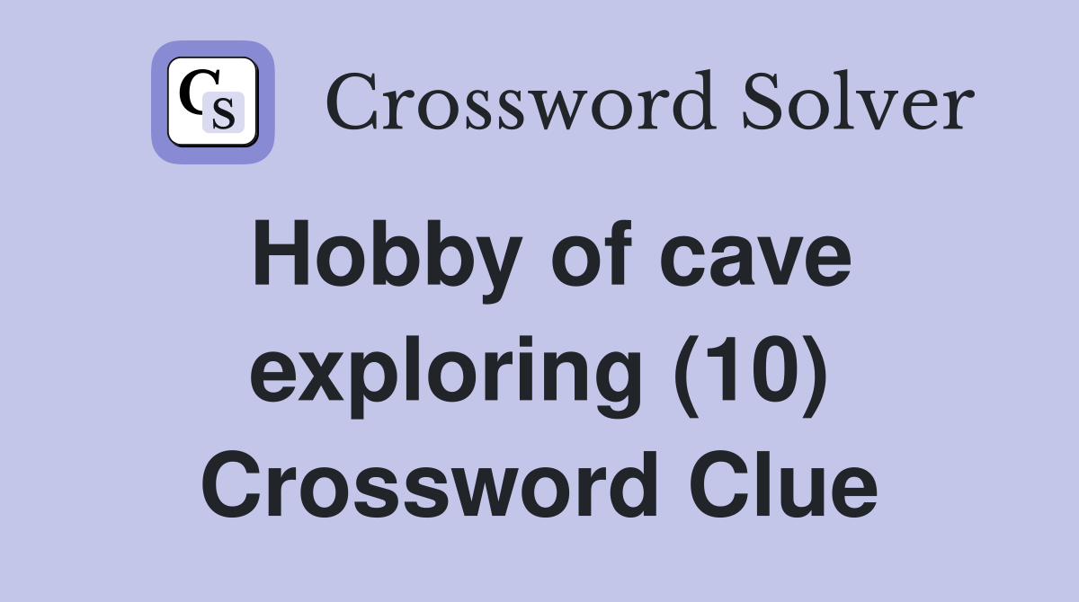 Hobby of cave exploring (10) Crossword Clue