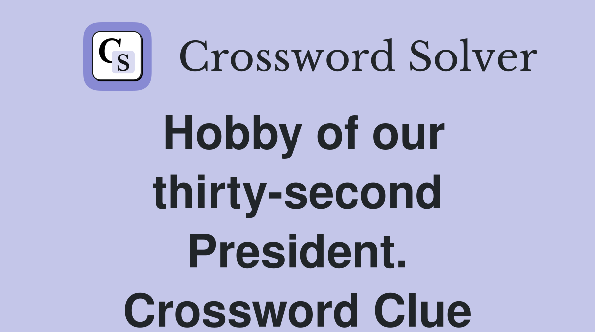 Hobby of our thirty-second President. Crossword Clue