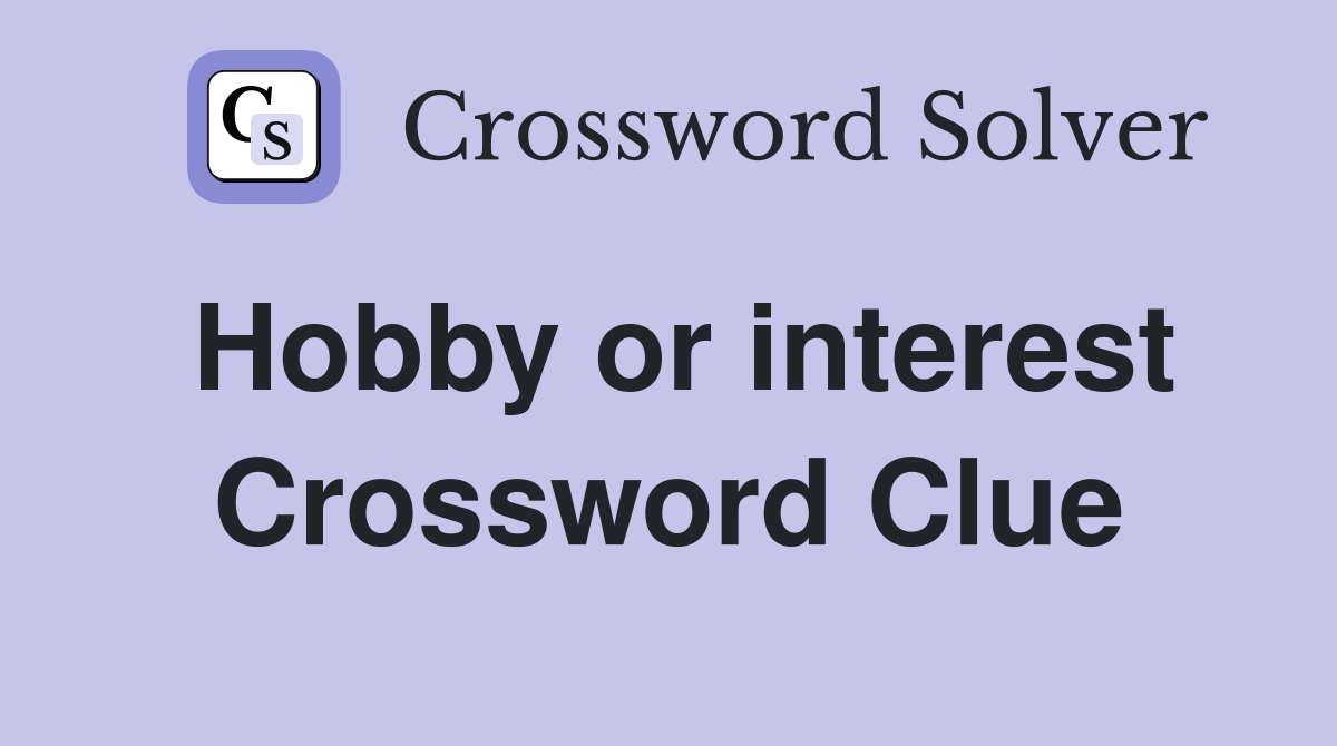 Hobby or interest Crossword Clue