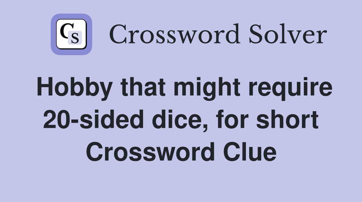 Hobby that might require 20-sided dice, for short Crossword Clue