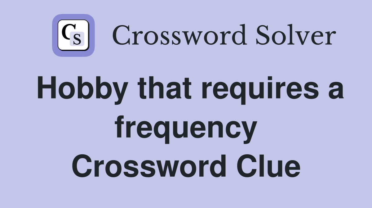 Hobby that requires a frequency Crossword Clue
