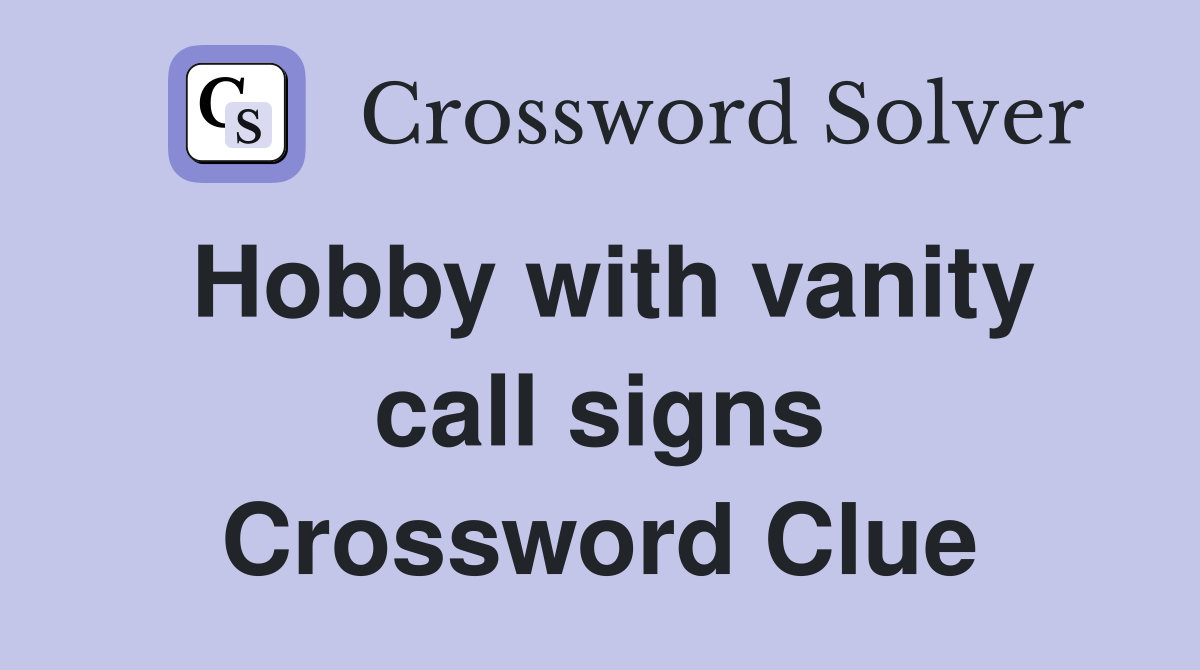 Hobby with vanity call signs Crossword Clue