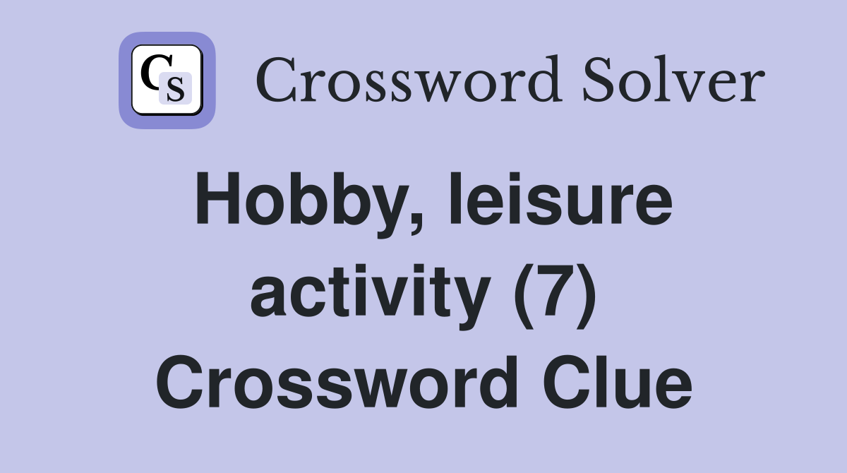 Hobby, leisure activity (7) Crossword Clue